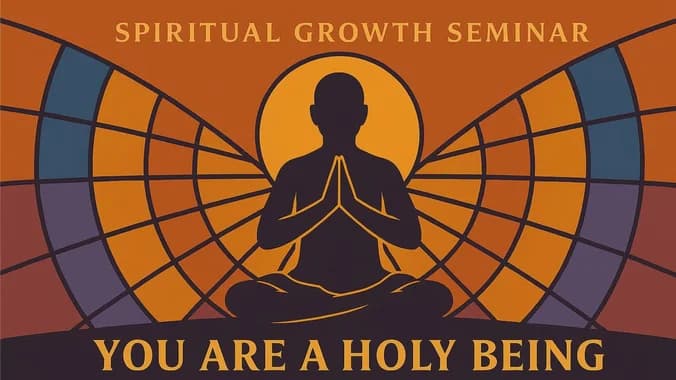 image showcasing event: “YOU ARE A HOLY BEING” Spiritual Growth Seminar